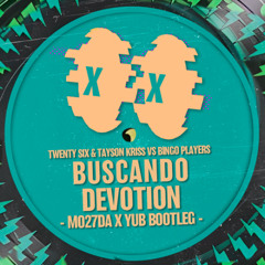 TWENTY SIX VS Bingo Players - Buscando Devotion (Mo27Da & YuB Bootleg) (SUPPORTED by MATTN)