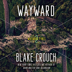 Get EBOOK 📫 Wayward: Wayward Pines: 2 by  Blake Crouch,Max Meyers,Random House Audio