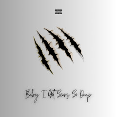 Baby I Got Scars So Deep (ft. Lil Stizz)