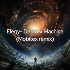 Elegy - DEUS EX MACHINA( MOBITEX remix)
