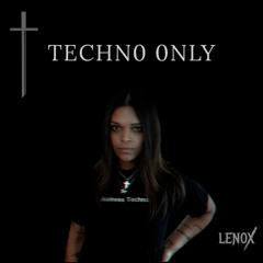 TECHNO 0NLY | LEN0X
