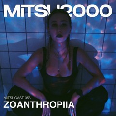 MITSUcast 056 - Zoanthropiia