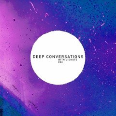Deep Conversations 003 | With Lionote