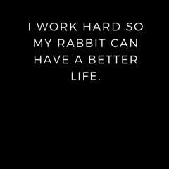 pdf i work hard so my rabbit can have a better life.: lined notebook , wri