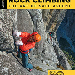 download EPUB ☑️ Rock Climbing: The Art of Safe Ascent (How to Climb) by  John Long &