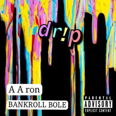DR!P (ft. A A ron, bankroll bole) (prod. pinkgrillz88, doobski)