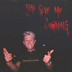 Yhu Give Me Sumthing