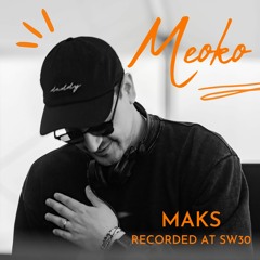 MEOKO Podcast Series | Maks - Recorded at SW30