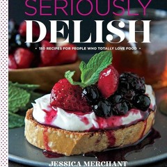 ✔Kindle⚡️ Seriously Delish: 150 Recipes for People Who Totally Love Food