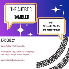#235 Autistic Rambler - Relationships And Supports