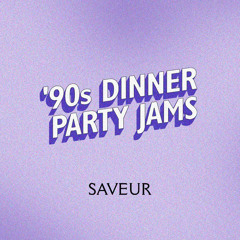 SAVEUR '90s Dinner Party Jams