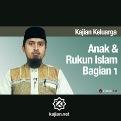 Kajian Islam: Anak dan Rukun Islam Bagian 1 - Ustadz Abdullah Zaen, MA
