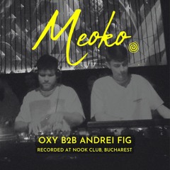 MEOKO Podcast Series | Oxy b2b Andrei Fig - Recorded At Nook Club, Bucharest
