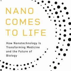 [DOWNLOAD]❤️(PDF)⚡️ Nano Comes to Life How Nanotechnology Is Transforming Medicine and the F