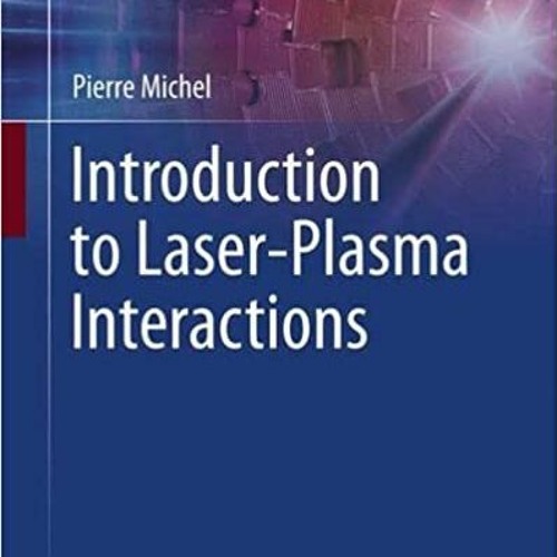 Stream [PDF] Download Introduction To Laser-plasma Interactions (Graduate  Texts In Physics) By Pierre Mic by Jenangijolumut | Listen online for free  on SoundCloud