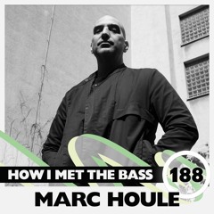 Marc Houle - HOW I MET THE BASS #188