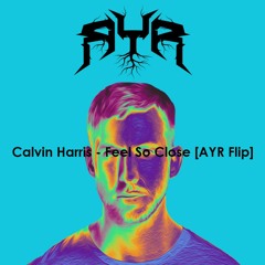 Calvin Harris - Feel So Close [AYR Flip]