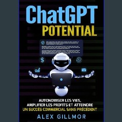 <PDF> 📖 Chat Gpt Potential: Autonomiser les vies, Amplifier les profits et Atteindre un Succès Com