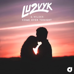 LU2VYK & Wilder - Come Over Tonight