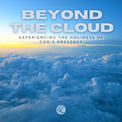 Beyond the Cloud: Experiencing the Holiness of God's Presence