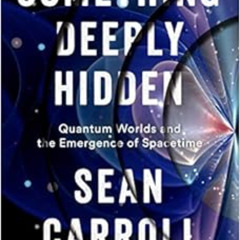 [Read] KINDLE ☑️ Something Deeply Hidden: Quantum Worlds and the Emergence of Spaceti