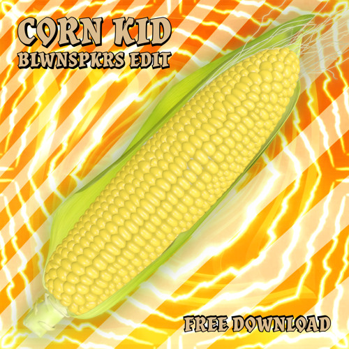 CORN KID (BLWNSPKRS EDIT)