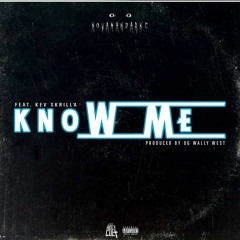 Know Me feat Kev Skrilla (prod OG Wally West)