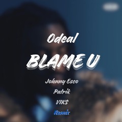 Odeal - Blame U (Johnny Esco, Patrik, VIKS Remix) *SUPPORTED BY FS GREEN & CHRIS IDH*