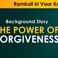 Ramkali Ki Vaar #2 - Background story - The Power of Forgiveness