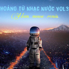 Hoàng Tử Nhạc Nước Vol3 by Nam Mouse Remix
