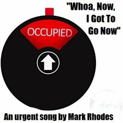 Whoa, Now, I Got To Go Now