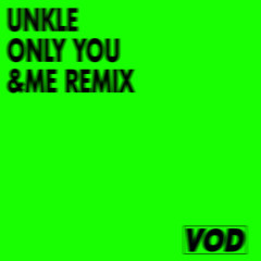 UNKLE - Only You (&ME Remix)
