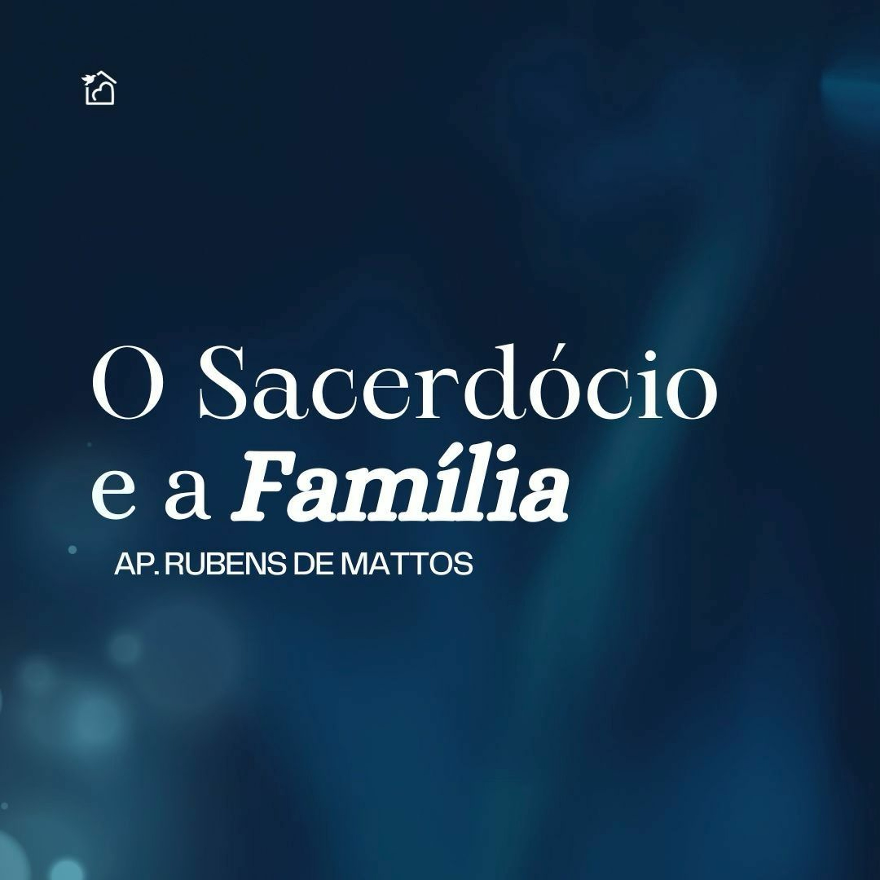 O Sacerdócio e a Família - Apóstolo Rubens De Mattos 26/11/2023 episode artwork