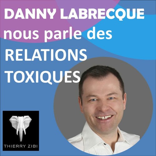 Entretien Avec Danny Labrecque Sur Les Relation Toxiques