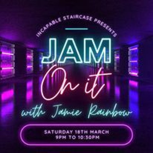 Jam On It Sat 18th March 2023 (Incapable Staircase)
