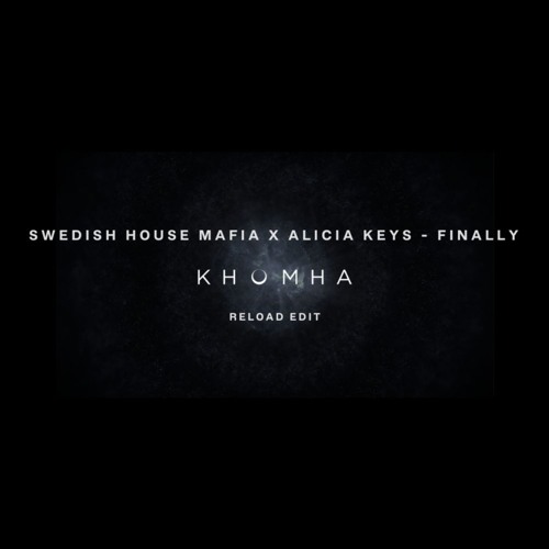 Swedish House Mafia x Alicia Keys - Finally (KhoMha Reload Edit)