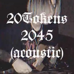 20TOKENS - 2045 (ACOUSTIC HOME XXX VERSION)