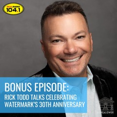 Bonus Episode: Rick Todd Talks Watermark's 30th Anniversary