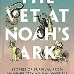PDF The Vet at Noah's Ark: Stories of Survival from an Inner-City Animal Hospital