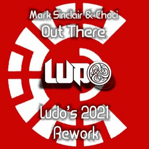 Mark Sinclair & Choci - Out There (Ludo's 2021 Remix)OUT NOW
