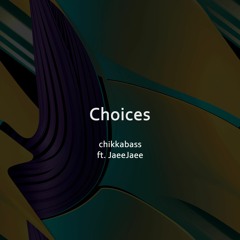 Choices (ft. JaeeJaee)