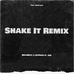 Shake It Remix - MeloWavy, JeyFroze ft. 326