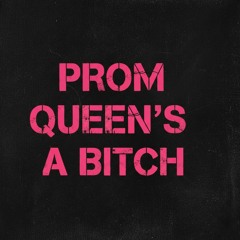 Prom Queen’s a Bitch