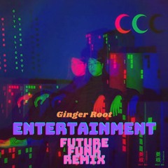 Entertainment - Ginger Root (Future Funk Remix)