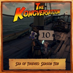 The Kongversation 1204 - Sea of Thieves: Season Ten