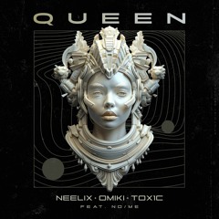 Neelix & Omiki & Tox1c Ft. No:Me - Queen
