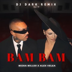 Misha Miller x ‪Alex Velea‬ - BAM BAM (Dj Dark Remix)