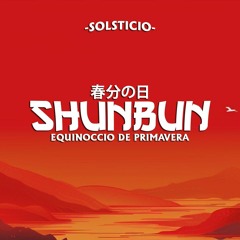 Shunbun x Solsticio