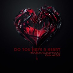 John Kayder - DO YOU HAVE A HEART(Exclusive Mix)25 - 06 - 2022