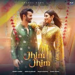 Jhim Jhim - Ekdev Limbu , Neha Kakkar , Rajat Nagpal & Rana Sotal